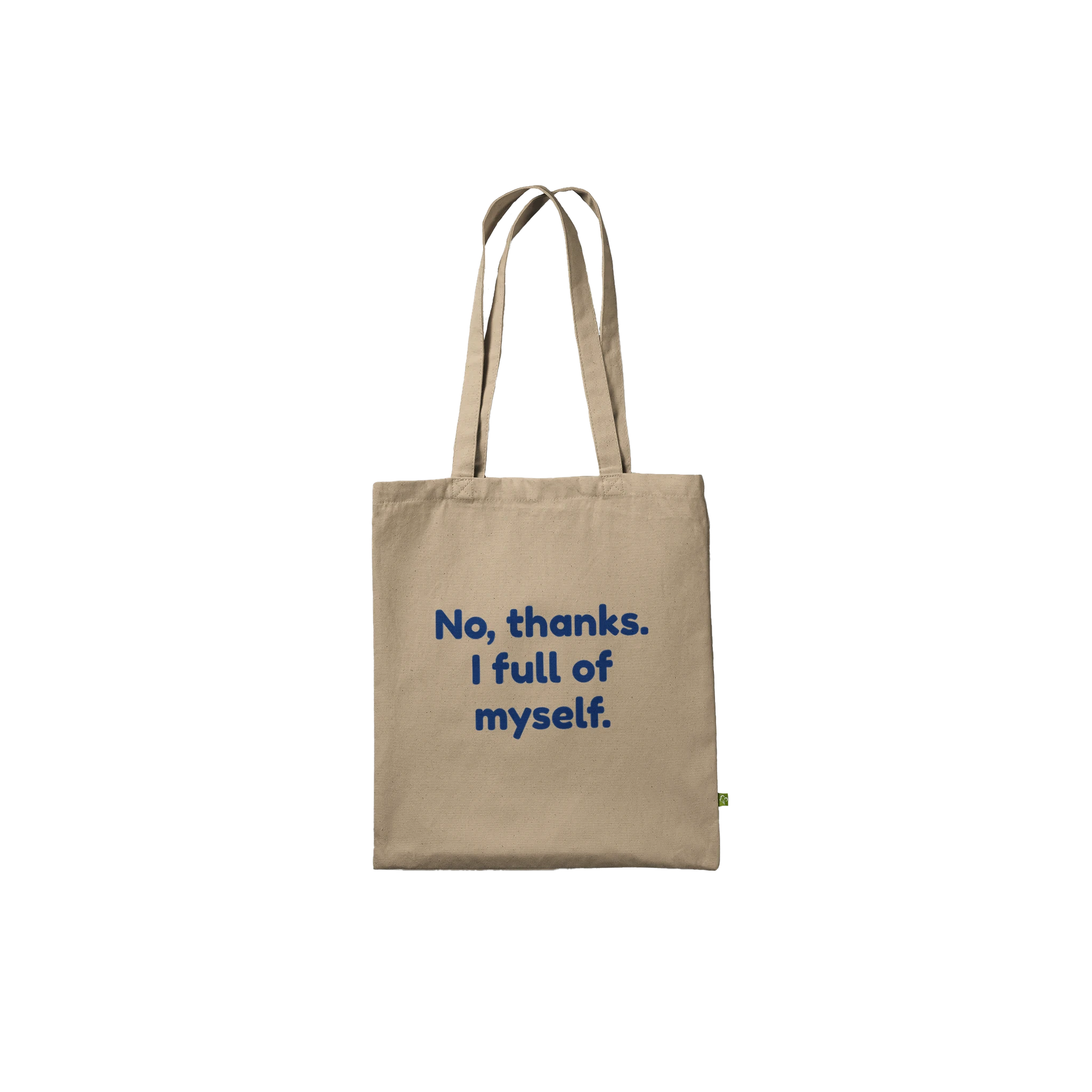 Reinforced cotton tote bag with the phrase 'No, Thanks. I’m Full of Myself'
