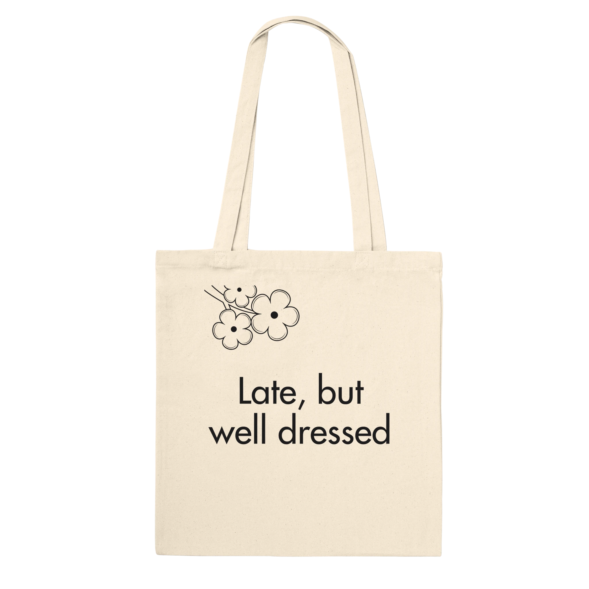 Timeless cotton tote bag with the phrase 'Late, But Well Dressed'