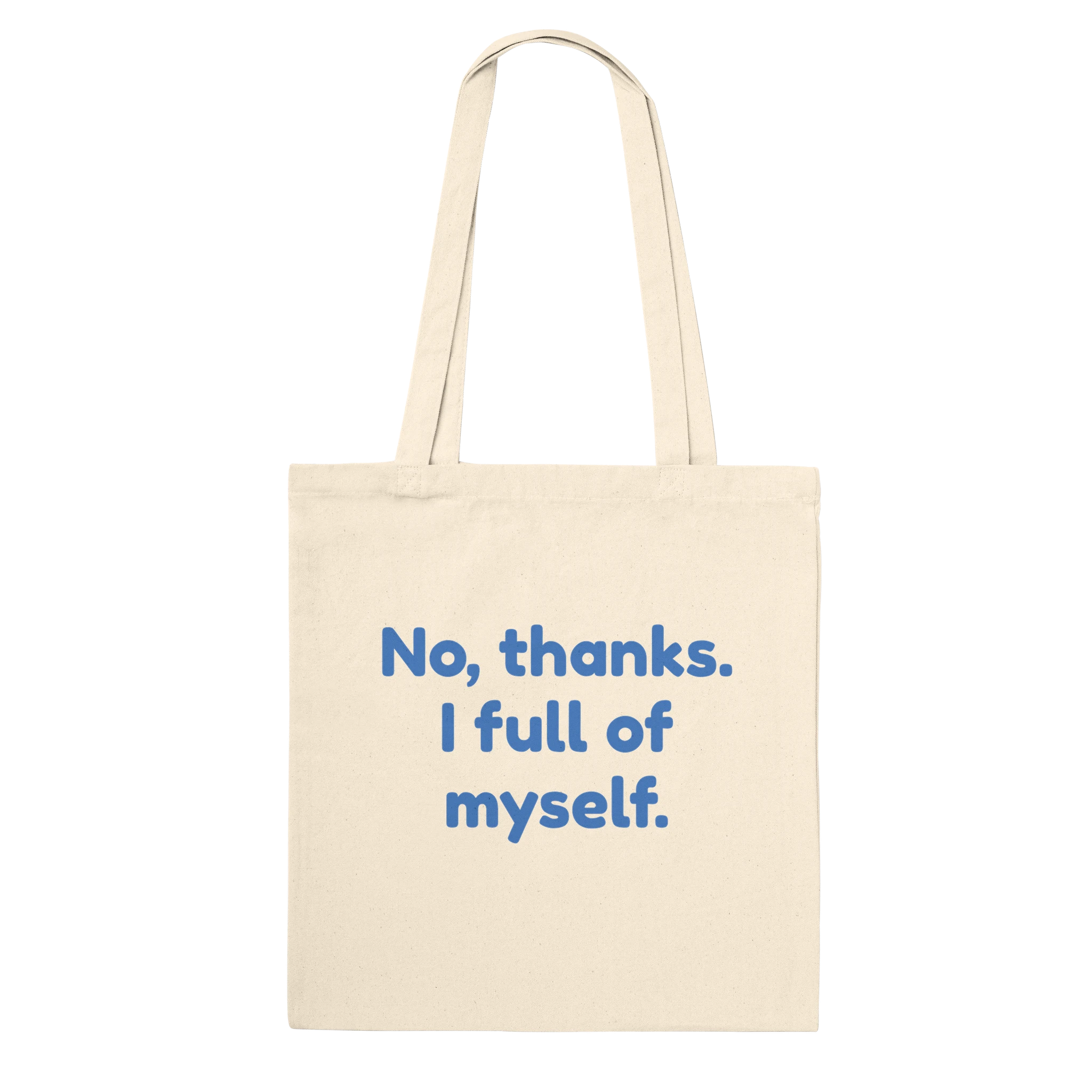 Reinforced cotton tote bag with the phrase 'No, Thanks. I’m Full of Myself'