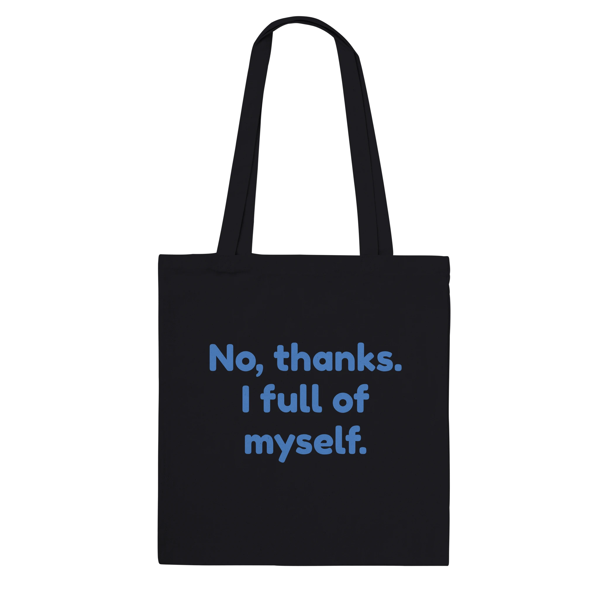 Reinforced cotton tote bag with the phrase 'No, Thanks. I’m Full of Myself'
